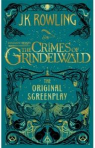 Fantastic Beasts. The Crimes of Grindelwald - Original Screenplay / Rowling Joanne