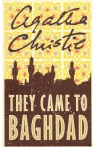 They Came to Baghdad / Christie Agatha