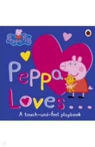 Peppa Loves: A Touch-and-Feel Playbook (board bk)