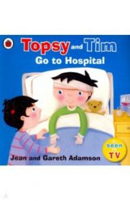 Topsy and Tim. Go to Hospital / Adamson Jean, Adamson Gareth