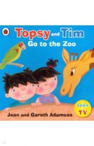 Topsy and Tim. Go to the Zoo / Adamson Jean, Adamson Gareth