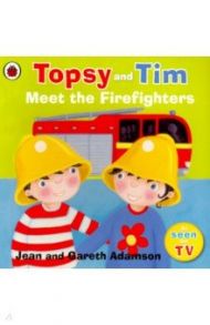 Topsy and Tim: Meet the Firefighters / Adamson Jean, Adamson Gareth