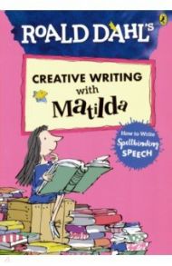 Creative Writing with Matilda. How to Write Spellbinding Speech / Dahl Roald