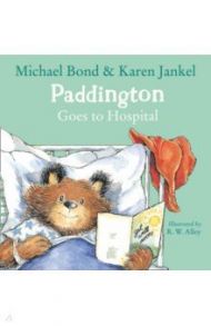 Paddington Goes to Hospital / Bond Michael