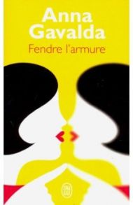 Fendre l'armure / Gavalda Anna