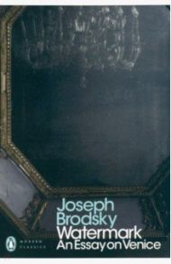 Watermark. An Essay on Venice / Brodsky Joseph