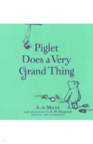 Winnie-the-Pooh. Piglet Does a Very Grand Thing / Milne A. A.