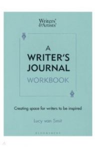 A Writer's Journal Workbook. Creating space for writers to be inspired / van Smit Lucy