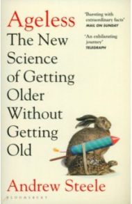 Ageless. The New Science of Getting Older Without Getting Old / Steele Andrew