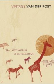 The Lost World of the Kalahari / Van Der Post Laurens