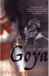 Old Man Goya / Blackburn Julia