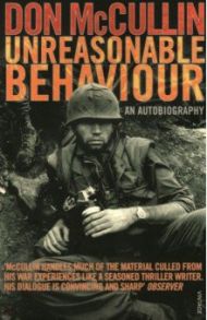 Unreasonable Behaviour. An Autobiography / McCullin Don