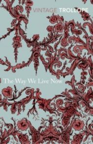 The Way We Live Now / Trollope Anthony