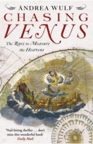 Chasing Venus. The Race to Measure the Heavens / Wulf Andrea