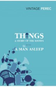 Things. A Story of the Sixties with A Man Asleep / Perec Georges