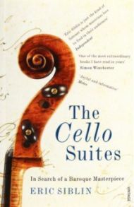 The Cello Suites. In Search of a Baroque Masterpiece / Siblin Eric