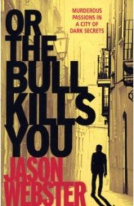 Or the Bull Kills You / Webster Jason