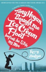 Tony Hogan Bought Me an Ice-cream Float Before He Stole My Ma / Hudson Kerry