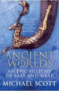 Ancient Worlds. An Epic History of East and West / Scott Michael