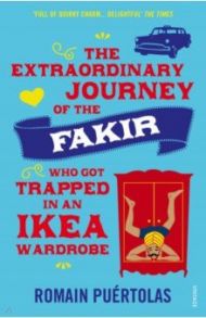 The Extraordinary Journey of the Fakir who got Trapped in an Ikea Wardrobe / Puertolas Romain