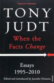 When the Facts Change. Essays 1995 - 2010 / Judt Tony