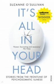 It's All in Your Head. Stories from the Frontline of Psychosomatic Illness / O`Sullivan Suzanne