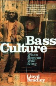 Bass Culture. When Reggae Was King / Bradley Lloyd