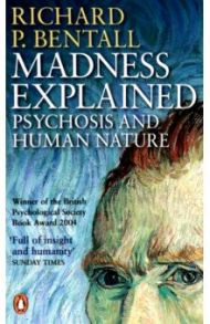 Madness Explained. Psychosis and Human Nature / Bentall Richard P.