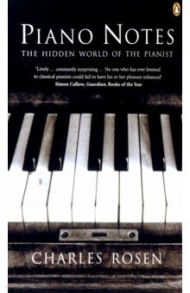 Piano Notes. The Hidden World of the Pianist / Rosen Charles