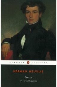 Pierre or, The Ambiguities / Melville Herman