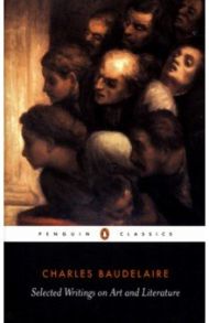 Selected Writings on Art and Literature / Baudelaire Charles