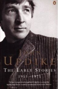 The Early Stories. 1953-1975 / Updike John