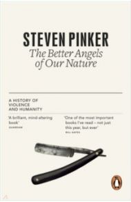 The Better Angels of Our Nature. A History of Violence and Humanity / Pinker Steven