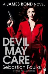 Devil May Care. A James Bond Novel / Faulks Sebastian