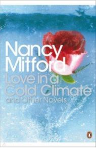 Love in a Cold Climate and Other Novels / Mitford Nancy