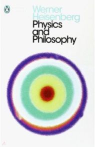 Physics and Philosophy / Heisenberg Werner