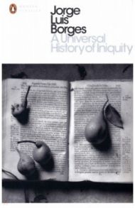 A Universal History of Iniquity / Borges Jorge Luis