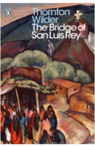 The Bridge of San Luis Rey / Wilder Thornton