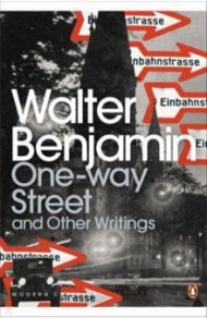 One-Way Street and Other Writings / Benjamin Walter