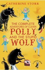 The Complete Adventures of Clever Polly and the Stupid Wolf / Storr Catherine