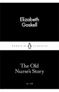 The Old Nurse's Story / Gaskell Elizabeth Cleghorn