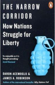 The Narrow Corridor. How Nations Struggle for Liberty / Acemoglu Daron, Robinson James A.