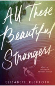 All These Beautiful Strangers / Klehfoth Elizabeth