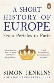 A Short History of Europe. From Pericles to Putin / Jenkins Simon