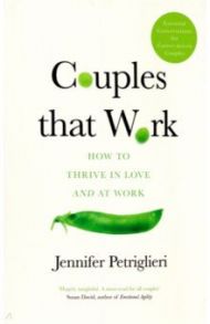 Couples that Work. How To Thrive in Love and at Work / Petriglieri Jennifer