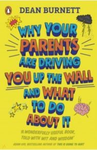 Why Your Parents Are Driving You Up the Wall and What To Do About It / Burnett Dean