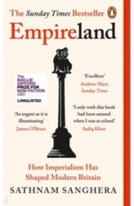 Empireland. How Imperialism Has Shaped Modern Britain / Sanghera Sathnam