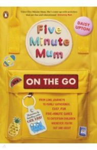 Five Minute Mum. On the Go / Upton Daisy