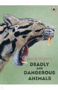 Ben Rothery's Deadly and Dangerous Animals / Rothery Ben