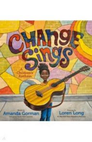 Change Sings. A Children's Anthem / Gorman Amanda